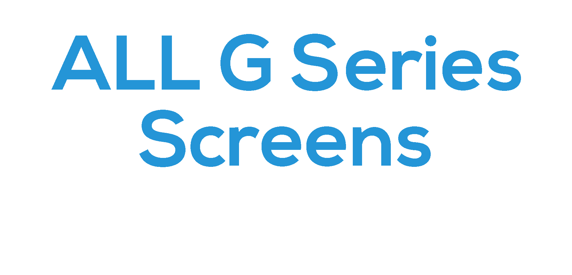 All G Series Screens
