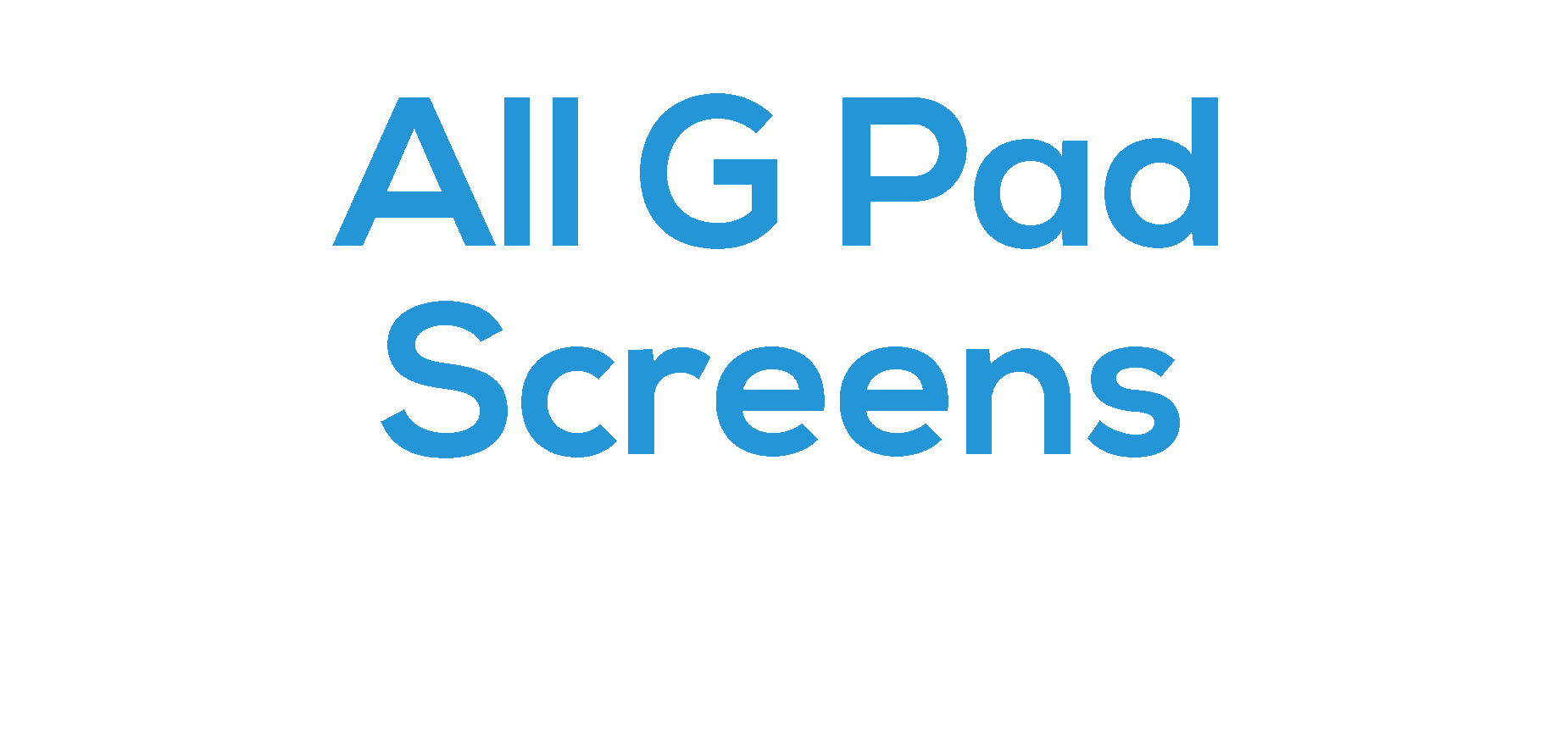 All G Pad Screens