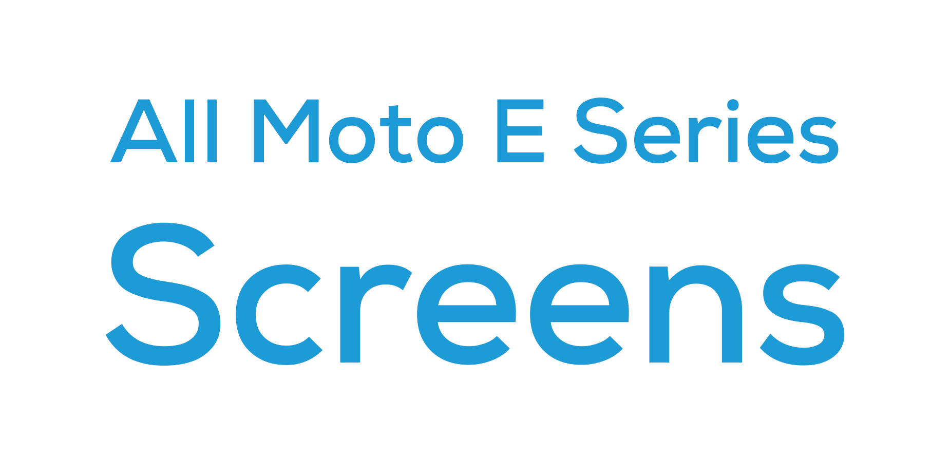 All Moto E Series Screens