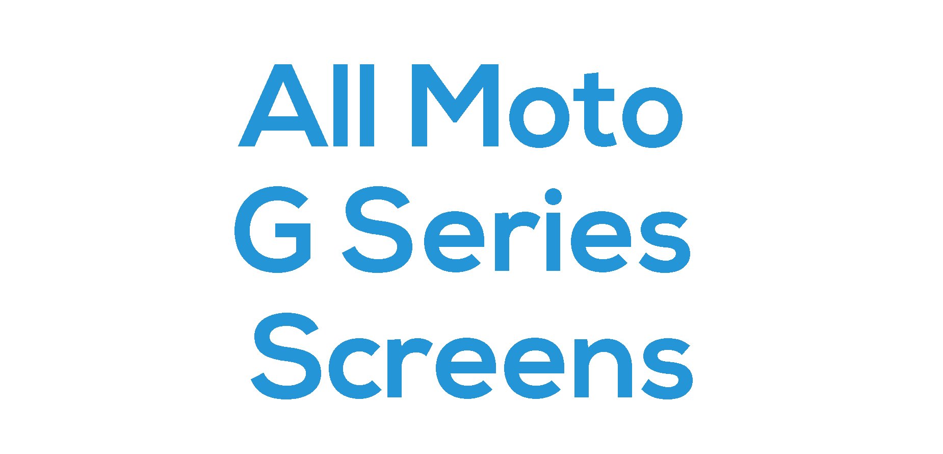 All Moto G Series Screens