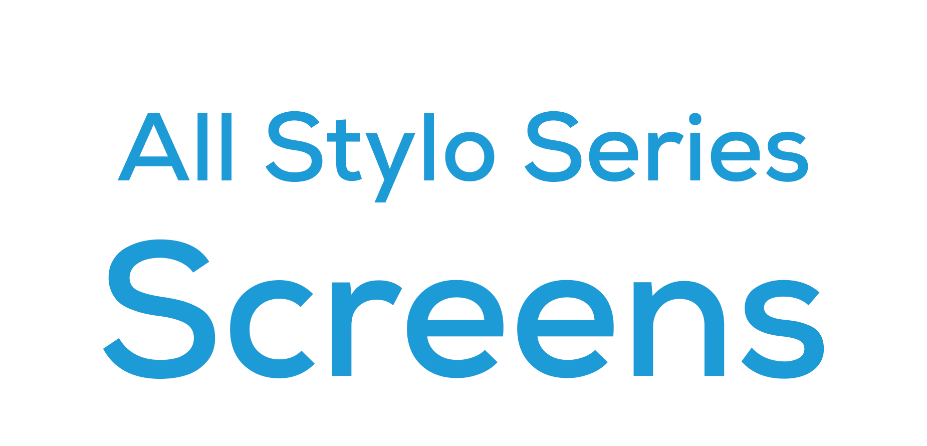 All Stylo Series Screens