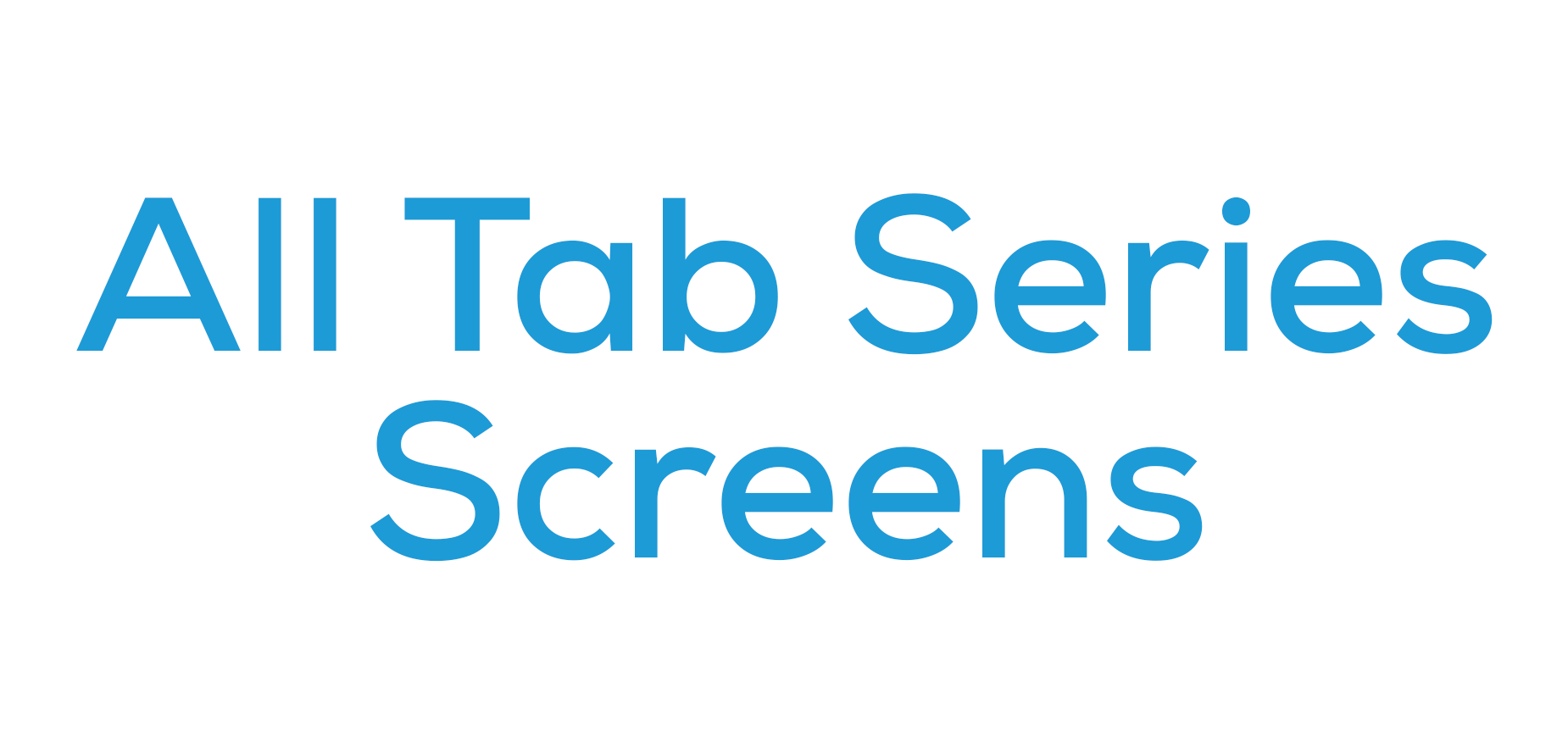 All Tab Series Screens