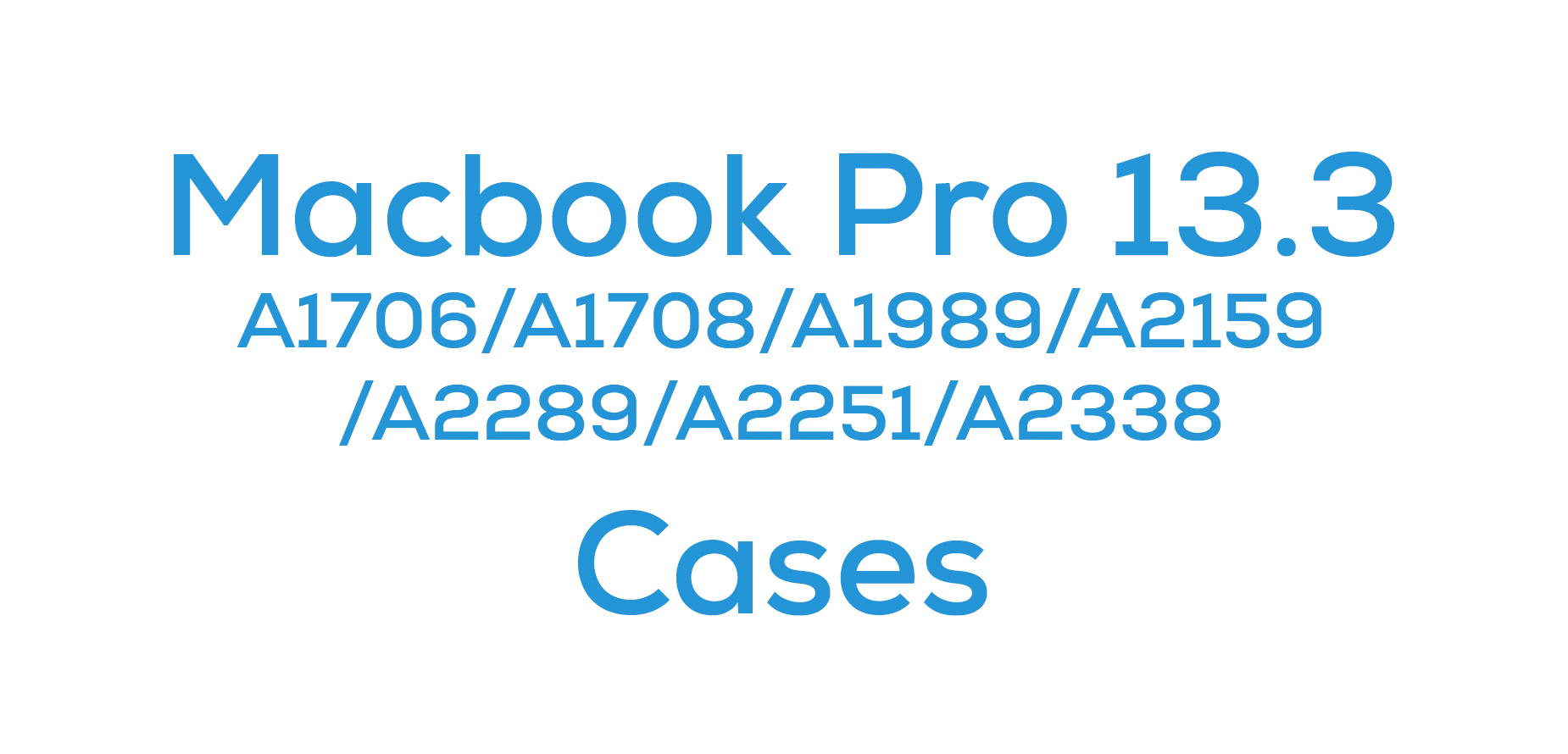 Macbook Pro 13.3 (A1706/A1708/A1989/A2159/A2289/A2251/A2338)