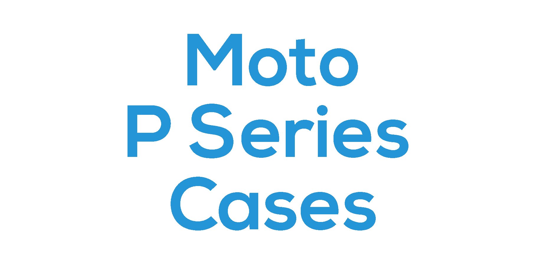 Moto P Series Cases