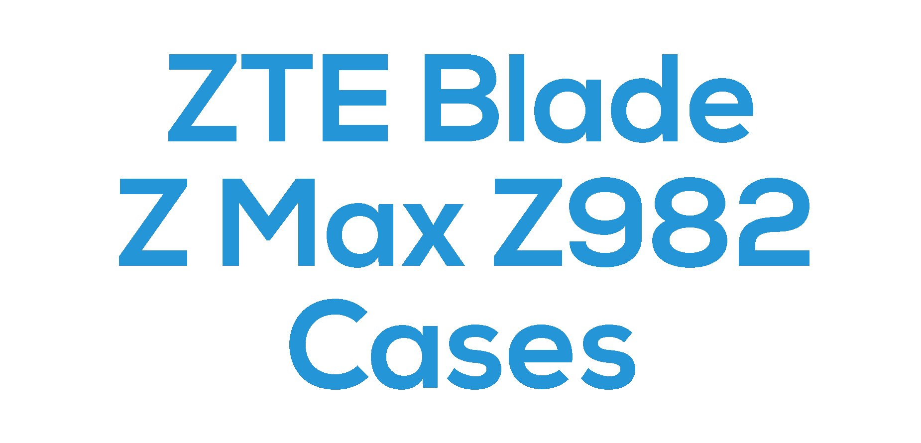 ZTE Blade Z Max (Z982) Cases