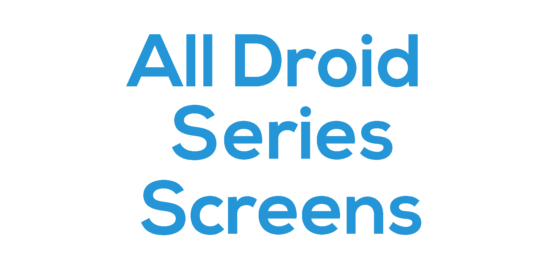 All Droid Series Screens