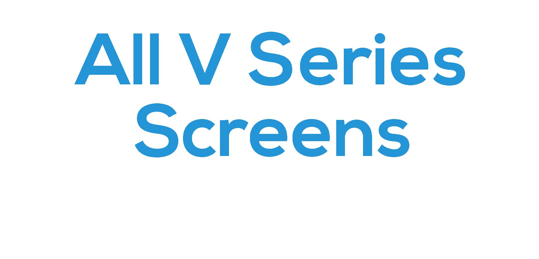 All V Series Screens